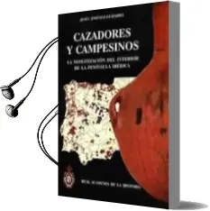 Descargar AudioLibro Cazadores y Campesinos:La Neolitizacion del Interior de la Penins ula Iberica de Jesus Jimenez Guijarro año 2010