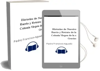 Descargar AudioLibro Historias de Nuestro Barrio: Y Retrato de la Colonia Virgen de la s Gracias de Pedro Francisco Aguado año 2010