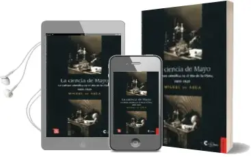 Descargar AudioLibro La Ciencia de Mayo: La Cultura Cientifica en el rio de la Plata, 1800-1820 de Miguel De Asua año 2010