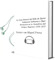 Descargar AudioLibro La Junta General del Valle de Iguña: Institucion, Gobierno y Repr Esentacion en la Cantabria del Antiguo Regimen (1638-1837) de Enrique San Miguel Perez año 2010