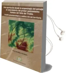 Descargar AudioLibro Una Aportacion desde la Arqueologia del Paisaje al Conocimiento d el Primer Poblamiento Humano del Valle del Trubia: Estudio Geoarqueologico y Análisis sig del Territorio de Jesús Fernández Fernández año 2010