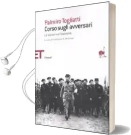 Descargar AudioLibro Corso Sugli Avversari. Lezioni sul Fascismo Tenute a Mosca nel 19 35 de Palmiro Togliatti año 2010