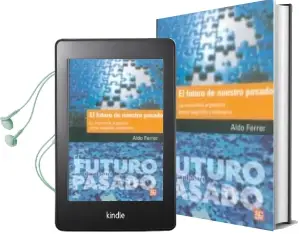 Descargar AudioLibro El Futuro de Nuestro Pasado: La Economia Argentina en su Segundo Centenario de Aldo Ferrer año 2010