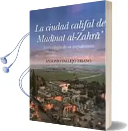 Descargar AudioLibro La Ciudad Califal de Medina Azahara: Arqueologia de su Arquitectu ra de Antonio Vallejo año 2010