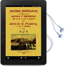 Descargar AudioLibro Noches Jerezanas o sea la Historia y Descripcion de la M.N. y m.l Ciudad de Jerez de la Frontera (Edicion Facsimil) de Joaquin Portillo año 2010