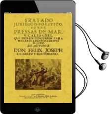 Descargar AudioLibro Tratado Juridico Politico Sobre Pressas de mar (Ed. Facsimil) de Felix Joseph De Abreu Y Bertodano año 2010