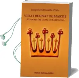 Descargar AudioLibro Vida i Regnat de Marti i: L Ultim rei del Casal de Barcelona de Josep David Garrido I Valls año 2010