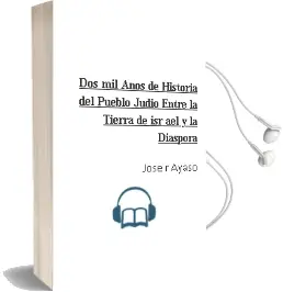 Descargar AudioLibro Dos mil Años de Historia del Pueblo Judio: Entre la Tierra de isr ael y la Diaspora de Jose R. Ayaso año 2010
