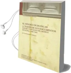 Descargar AudioLibro El Señorio de Huescar a Traves de sus Documentos: Estudio y Catal ogo del Archivo Municipal (1498-1540) de Jose Luis Fernandez Valdivieso año 2010