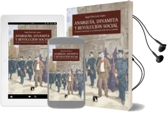 Descargar AudioLibro Anarquia, Dinamita y Revolucion Social: Violencia y Represion en la España de Entre Siglos (1868-1909) de Angel Herrerin Lopez año 2011