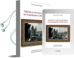 Descargar AudioLibro Cabildo y Circulos de Poder en Guanajuato (1656-1741) de Jose Luis Caño Ortigosa año 2011