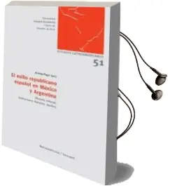 Descargar AudioLibro El Exilio Republicano Español en Mexico y Argentina: Historia cul Tural, Instituciones Literarias, Medios de Andrea Pagni año 2011
