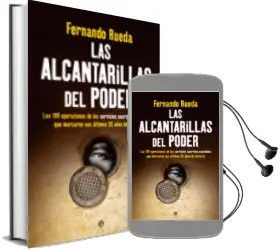 Descargar AudioLibro Las Alcantarillas del Poder: Las 100 Operaciones de los Servicios Secretos Españoles que Marcaron sus Ultimos 35 Años de Historia de Fernando Rueda año 2011
