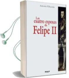 Descargar AudioLibro Las Cuatro Esposas de Felipe ii de Antonio Villacorta año 2011
