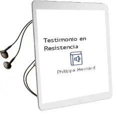 Descargar AudioLibro Testimonio en Resistencia de Philippe Mesnard año 2011