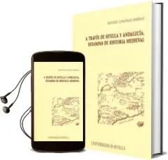 Descargar AudioLibro A Traves de Sevilla y Andalucia. Estampas de Historia Medieval de Manuel Gonzalez Jimenez año 2011