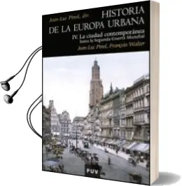 Descargar AudioLibro Historia de la Europa Urbana iv: La Ciudad Contemporanea hasta la Segunda Guerra Mundial de Jean Luc (Dir.) Pinol año 2011