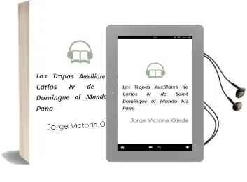Descargar AudioLibro Las Tropas Auxiliares de Carlos iv de Saint-Domingue al Mundo his Pano de Jorge Victoria Ojeda año 2011