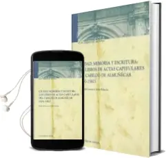 Descargar AudioLibro Ciudad, Memoria y Escritura: Los Libros de Actas Capitulares del Cabildo de Almuñecar (1552-1582 ) de Maria Del Carmen Calero Palacios año 2011