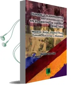 Descargar AudioLibro Huidos y Guerrilleros Antifranquistas en el Centro de España: 193 9-1955: Madrid, Avila, Ciudad Real, Toledo, Caceres y Badajoz de Benito Diaz Diaz año 2011
