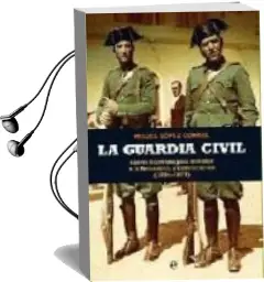 Descargar AudioLibro La Guardia Civil: Claves Historicas para Entender a la Benemerita y a sus Hombres (1844-1975) de Miguel Lopez Corral año 2011