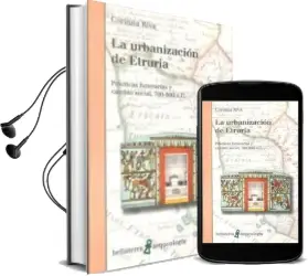 Descargar AudioLibro La Urbanizacion de Etruria: Practicas Funerarias y Cambio Social (700-600 A.C.) de Corinna Riva año 2011