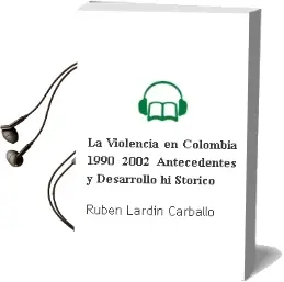 Descargar AudioLibro La Violencia en Colombia (1990-2002) Antecedentes y Desarrollo hi Storico de Ruben Lardin Carballo año 2011