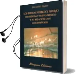 Descargar AudioLibro Los Indios Pueblo y Navajo de Arizona y Nuevo Mexico y su Relacio n con los Españoles de Edward K. Flagler año 2011