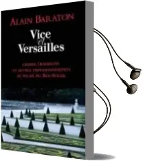 Descargar AudioLibro Vice et Versailles : Crimes, Trahisons et Autres Empoisonnements au Palais du Roi-Soleil de Alain Baraton año 2011