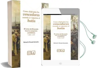 Descargar AudioLibro Como Disfrutan los Vencedores Cuando se Reparten el Botin: El rei no de Granada Tras la Conquista Castellana (1483-1526) de Rafael G. Peinado Santaella año 2011