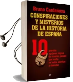 Descargar AudioLibro Conspiraciones y Misterios de la Historia de España: 10 Grandes a Gujeros Negros de Nuestro Pasado que Nadie se Habia Atrevido a Desvelar de Bruno Cardeñosa año 2011