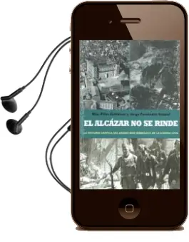 Descargar AudioLibro El Alcazar no se Rinde: La Historia Grafica del Asedio mas Simbol ico de la Guerra Civil de Serafino Murri año 2011