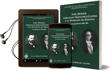 Descargar AudioLibro Emil Hubner, Aureliano Fernandez-Guerra y la Epigrafia de Hispani a: Correspondencia 1860-1894 de Helena Gimeno Pascual año 2011