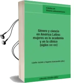 Descargar AudioLibro Genero y Ciencia en America Latina: Mujeres en la Academia y en l a Clinica (Siglos Xix-Xxi) de Varios Autores año 2011