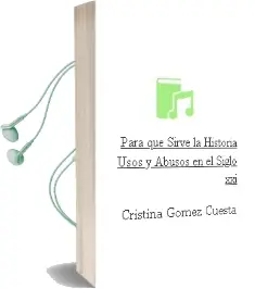 Descargar AudioLibro ¿Para que Sirve la Historia? Usos y Abusos en el Siglo xxi de Cristina Gomez Cuesta año 2011