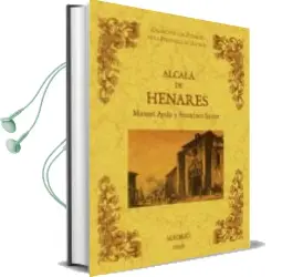 Descargar AudioLibro Alcala de Henares. Biblioteca de la Provincia de Madrid: Cronica de sus Pueblos (Ed. Facsimil) de Manuel Ayala Y Raya año 2011