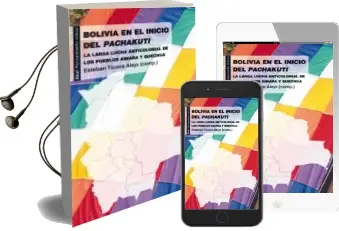 Descargar AudioLibro Bolivia en el Inicio de Pachakuti: La Larga Lucha Anticolonial de los Pueblos Aimara y Quechua de Esteban Ticona Alejo año 2011