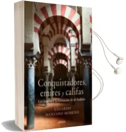 Descargar AudioLibro Conquistadores, Emires y Califas: Los Omeyas y la Formacion de al Andalus de Eduardo Manzano año 2011
