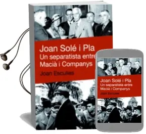 Descargar AudioLibro Joan Sole i Pla: Un Separatiste Entre Macia i Companys de Joan Esculies año 2011