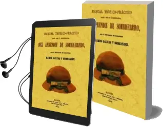 Descargar AudioLibro Manual Teorico-Practico para uso y Enseñanza del Aprendiz de Somb Rerero (Ed. Facsimil) de Ramon Galvan Y Hernandez año 2011