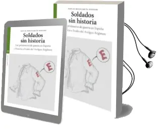 Descargar AudioLibro Soldados sin Historia: Los Prisioneros de Guerra en España y fra Ncia a Finales del Antiguo Regimen de Manuel Reyes Garcia Hurtado año 2011