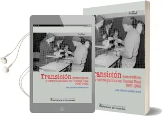 Descargar AudioLibro Transicion Democratica y Cambio Politico en Ciudad Real (1967-198 2) de las Cortes Organicas al Parlamento Democratico de Jose Antonio Castellanos Lopez año 2011