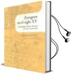 Descargar AudioLibro Zaragoza en el Siglo xv: Morfologia Urbana, Huertas y Termino mun Icipal de Maria Isabel Falcon Perez año 2011