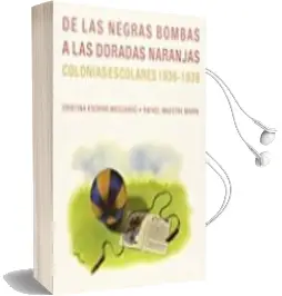 Descargar AudioLibro De las Negras Bombas a las Doradas Naranjas Colonias Escolares 1936-1939 de Cristina Escriva Moscardo año 2011