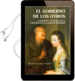 Descargar AudioLibro El Gobierno de los Otros: Confesion y Control de la Conciencia en la España Moderna de Antonio Gonzalez Polvillo año 2011