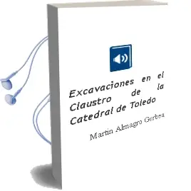 Descargar AudioLibro Excavaciones en el Claustro de la Catedral de Toledo de Martin Almagro Gorbea año 2011