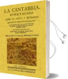 Descargar AudioLibro La Cantabria: Disertacion Sobre el Sitio y Extension que Tuvo en Iempos de los Romanos (Ed. Facsimil) de Enrique Florez año 2011