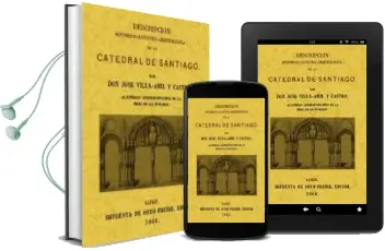 Descargar AudioLibro Catedral de Santiago: Descripcion Historico-Artistica-Arqueologic a (Ed. Facsimil) de Jose Villa Amil Y Castro año 2011