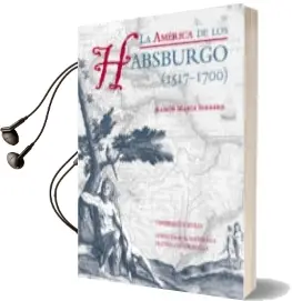 Descargar AudioLibro La America de los Habsburgo (1517-1700) de Ramon Maria Serrera Contreras año 2011