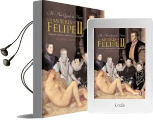 Descargar AudioLibro Las Mujeres de Felipe ii: Obligacion, Amistad y Pasion en la Casa del rey de Maria Pilar Queralt Del Hierro año 2011